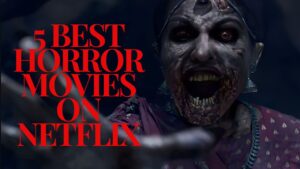 5 Best Horror Movies On Netflix